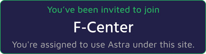 Site invitation card: assigned site F-Center in Astra